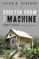 Shelter from the machine : homesteaders in the age of capitalism /