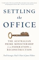 Settling the office the Australian Prime Ministership from federation to reconstruction /