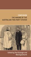 Confusion : The Making of the Australian Two-Party System.