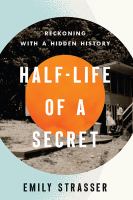 Half-life of a secret reckoning with a hidden history /