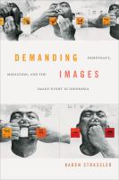 Demanding images democracy, mediation, and the image-event in Indonesia /