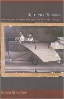 Refracted visions : popular photography and national modernity in Java /