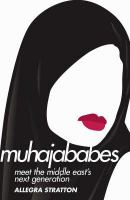 Muhajababes : meet the new Middle East - cool, sexy and devout /