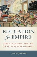 Education for empire : American schools, race, and the paths of good citizenship /