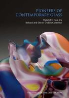 Pioneers of contemporary glass : highlights from the Barbara and Dennis DuBois collection /