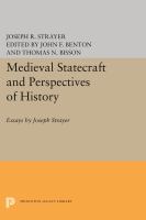 Medieval Statecraft and Perspectives of History : Essays by Joseph Strayer /