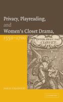 Privacy, playreading, and women's closet drama, 1550-1700 /