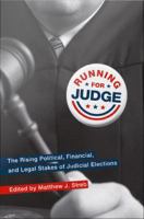 Running for Judge : The Rising Political, Financial, and Legal Stakes of Judicial Elections.