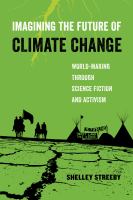 Imagining the future of climate change : world-making through science fiction and activism /