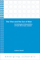 The vine and the son of man : eschatological interpretation of Psalm 80 in early Judaism /