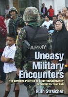 Uneasy military encounters : the imperial politics of counterinsurgency in Southern Thailand /