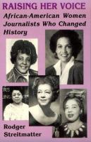 Raising her voice : African-American women journalists who changed history /
