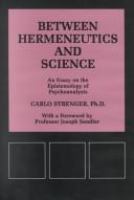 Between hermeneutics and science : an essay on the epistemology of psychoanalysis /