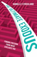 The ultimate exodus finding freedom from what enslaves you /