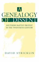 A genealogy of dissent : Southern Baptist protest in the twentieth century /