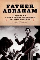 Father Abraham Lincoln's relentless struggle to end slavery /