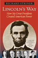 Lincoln's way how six great Presidents created American power /