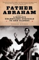 Father Abraham : Lincoln's relentless struggle to end slavery /