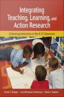 Integrating teaching, learning, and action research enhancing instruction in the K-12 classroom /