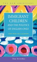 Immigrant children and the politics of English-only : views from the classroom /