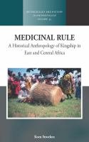 Medicinal Rule : A Historical Anthropology of Kingship in East and Central Africa.