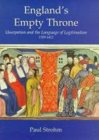 England's empty throne : usurpation and the language of legitimation, 1399-1422 /