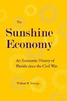 The sunshine economy : an economic history of Florida since the Civil War /