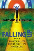 Falling up : how a redneck helped invent political consulting /