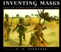 Inventing masks : agency and history in the art of the Central Pende /