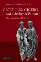 Catullus, Cicero, and a society of patrons : the generation of the text /