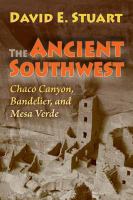 The ancient Southwest Chaco Canyon, Bandelier, and Mesa Verde /