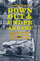 Down, out, and under arrest : policing and everyday life in skid row /