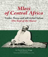 Mlozi of Central Africa Trader, Slaver and Self-Styled Sultan. the End of the Slaver.