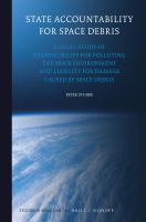 State Accountability for Space Debris : A Legal Study of Responsibility for Polluting the Space Environment and Liability for Damage Caused by Space Debris.