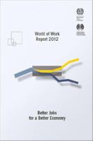 World of Work Report 2012 : Better jobs for a better economy.