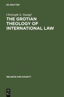 The Grotian Theology of International Law : Hugo Grotius and the Moral Foundations of International Relations.