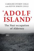 'Adolf Island' : the Nazi occupation of Alderney /
