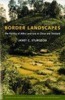 Border landscapes : the politics of Akha land use in China and Thailand /