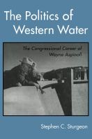 The politics of Western water : the congressional career of Wayne Aspinall /