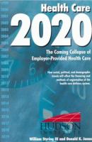 Health care 2020 : the coming collapse of employer-provided health care /