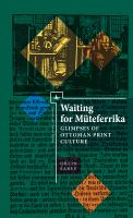 Waiting for Müteferrika : glimpses of Ottoman print culture /