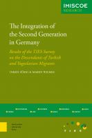 The Integration of the Second Generation in Germany : Results of the TIES Survey on the Descendants of Turkish and Yugoslavian Migrants /