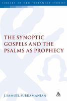 The Synoptic Gospels and the Psalms As Prophecy : Synoptic Gospels and the Psalms As Prophecy.