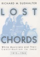 Lost chords : white musicians and their contribution to jazz, 1915-1945 /