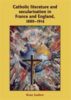 Catholic literature and secularisation in France and England, 1880-1914 /