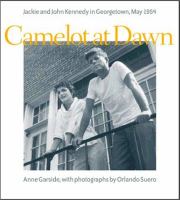 Camelot at dawn : Jacqueline and John Kennedy in Georgetown, May 1954 /