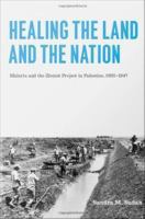 Healing the land and the nation malaria and the Zionist project in Palestine, 1920-1947 /