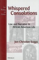 Whispered consolations : law and narrative in African American life /