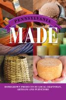 Pennsylvania made homegrown products by local craftsman, artisans, and purveyors /