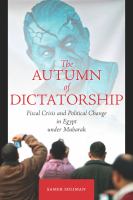 The autumn of dictatorship : fiscal crisis and political change in Egypt under Mubarak /